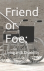 Image for Friend or Foe : Living With Disability