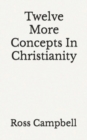 Image for Twelve More Concepts In Christianity