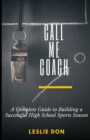 Image for Call Me Coach ________ : A Complete Guide to Building a Successful High School Sports Season