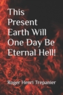 Image for This Present Earth Will One Day Be Eternal Hell!