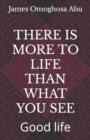 Image for There Is More to Life Than What You See