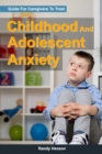 Image for Guide For Caregivers To Treat Childhood And Adolescent Anxiety