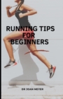 Image for Running Tips for Beginners : A guide to all kinds of running for newbies.