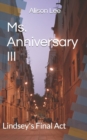 Image for Ms. Anniversary III : Lindsey&#39;s Final Act