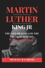 Image for Martin Luther King Jr : The Life of King and The Truth Behind His Assassination