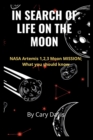 Image for In Search of Life on the Moon : NASA Artemis 1,2,3 Moon MISSION; What you should know.