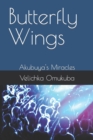 Image for Butterfly Wings : Akubuya&#39;s Miracles