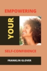 Image for Empowering your self confidence : Mastering your emotions and gaining self-esteem