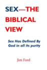 Image for Sex - The Biblical View : Sex Has Defined By God In All Its Purity