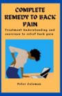 Image for Complete Remedy to Back Pain : Treatment Understanding and Exercises to relief back pain
