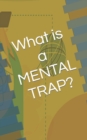 Image for What is a MENTAL TRAP?