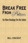 Image for Break Free From Prison : No More Bondage for the Saints