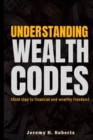 Image for Understanding wealth Codes : Bold step to financial and wealth freedom