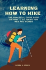 Image for Learning How to Hike : The Practical Guide Book on How to Go Hiking for Men and Women