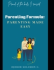 Image for Parenting Formula : Parenting Made Easy: Proud of the kids I raised