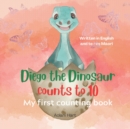 Image for Diego the Dinosaur counts to 10 : My First Counting book