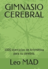 Image for Gimnasio Cerebral : 1000 ejercicios de Aritmetica para su cerebro.