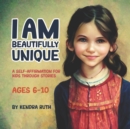 Image for I Am Beautifully Unique : A Self-Affirmation for Kids Through Stories
