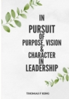 Image for In PURPSUIT Of Purpose, Vision &amp; Character IN LEADERSHIP