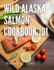 Image for wild Alaska salmon cookbook 101