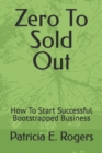 Image for Zero To Sold Out : How To Start Successful Bootstrapped Business