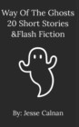 Image for Way Of The Ghosts 20 Short Stories &amp;Flash Fiction