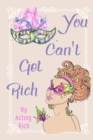 Image for You Can&#39;t Get Rich : By Acting Rich
