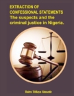 Image for Extraction of Confessional statements : The suspects and the criminal justice in Nigeria