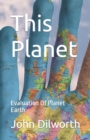 Image for This Planet : Evaluation Of Planet Earth