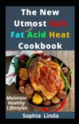 Image for The New Utmost Salt Fat Acid Heat Cookbook : Adapt To The New Life Healthy Cooking