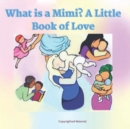 Image for What is a Mimi? Little Book of Love : Mimi, Nona, Lolly, Nanny, Nana, Bibi, Grandma, Oma