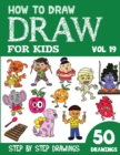 Image for How to Draw for Kids : 50 Cute Step By Step Drawings (Vol 19)