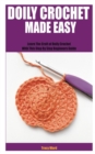 Image for Doily Crochet Made Easy : Learn The Craft of Doily Crochet With This Step By Step Beginners Guide