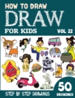 Image for How to Draw for Kids : 50 Cute Step By Step Drawings (Vol 22)