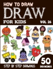 Image for How to Draw for Kids : 50 Cute Step By Step Drawings (Vol 26)