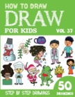 Image for How to Draw for Kids : 50 Cute Step By Step Drawings (Vol 37)