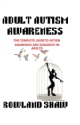 Image for Adult Autism Awareness : A Complete Guide to Autism Awareness and Diagnosis in Adults