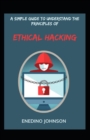 Image for A Simple Guide To Understand The Principles Of Ethical Hacking