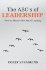 Image for The ABC&#39;s of Leadership : How to Master the Art of Leading