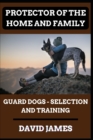 Image for Protector of the Home and Family (Guard Dogs - Selection and Training)