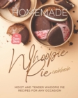 Image for Homemade Whoopie Pie Cookbook : Moist and Tender Whoopie Pie Recipes for Any Occasion