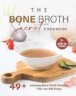 Image for The Bone Broth Secret Cookbook : 49+ Amazing Bone Broth Recipes That You Will Enjoy