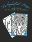 Image for Delightful Dogs : Adult Coloring For Stress Relief and Mindfulness