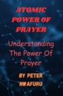 Image for Atomic Power of Prayer : Understanding the Power of Prayer