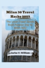 Image for Milan 30 Travel Hacks 2023 : The Local Travel Guide Book for your trip to Milan Italy