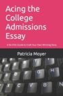 Image for Acing the College Admissions Essay : A No frills Guide to Craft Your Own Winning Story