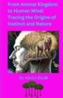 Image for From Animal Kingdom to Human Mind : Tracing the Origins of Instinct and Nature