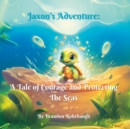 Image for Jaxon&#39;s Adventure : A Tale of Courage and Protecting The Seas