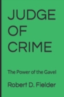 Image for Judge of Crime : The Power of the Gavel