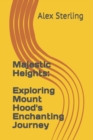 Image for Majestic Heights : Exploring Mount Hood&#39;s Enchanting Journey